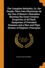 The Complete Herbalist, Or, the People Their Own Physicians by the Use of Nature's Remedies. Showing the Great Curative Properties of All Herb, Symptoms of Prevalent Diseases and a New and Plain Syste - Book