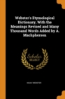 Webster's Etymological Dictionary, with the Meanings Revised and Many Thousand Words Added by A. Machpherson - Book