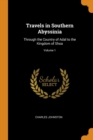 Travels in Southern Abyssinia : Through the Country of Adal to the Kingdom of Shoa; Volume 1 - Book