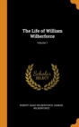 The Life of William Wilberforce; Volume 1 - Book