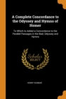 A Complete Concordance to the Odyssey and Hymns of Homer: To Which Is Added a Concordance to the Parallel Passages in the Iliad, Odyssey and Hymns - Book