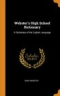 Webster's High School Dictionary : A Dictionary of the English Language - Book