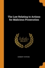 The Law Relating to Actions for Malicious Prosecution - Book