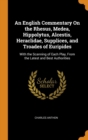 An English Commentary On the Rhesus, Medea, Hippolytus, Alcestis, Heraclidae, Supplices, and Troades of Euripides : With the Scanning of Each Play, From the Latest and Best Authorities - Book