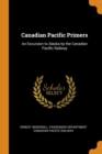 Canadian Pacific Primers : An Excursion to Alaska by the Canadian Pacific Railway - Book