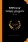 Field Genealogy: Being the Record of All the Field Family in America, Whose Ancestors Were in This Country Prior to 1700; Volume II - Book