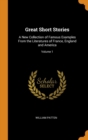 Great Short Stories: A New Collection of Famous Examples From the Literatures of France, England and America; Volume 1 - Book