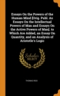 Essays on the Powers of the Human Mind [orig. Publ. as Essays on the Intellectual Powers of Man and Essays on the Active Powers of Man]. to Which Are Added, an Essay on Quantity, and an Analysis of Ar - Book