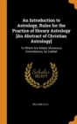 An Introduction to Astrology, Rules for the Practice of Horary Astrology [an Abstract of Christian Astrology] : To Which Are Added, Numerous Emendations, by Zadkiel - Book