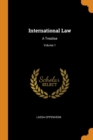 International Law : A Treatise; Volume 1 - Book