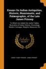 Essays On Indian Antiquities, Historic, Numismatic, and Palï¿½ographic, of the Late James Prinsep: To Which Are Added His Useful Tables, Illustrative of - Book
