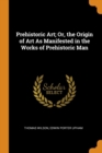 Prehistoric Art; Or, the Origin of Art as Manifested in the Works of Prehistoric Man - Book