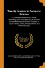 Twenty Lessons in Domestic Science : A Condensed Home Study Course: Marketing, Food Principals [sic], Functions of Food, Methods of Cooking, Glossary of Usual Culinary Terms, Pronunciations and Defini - Book