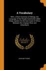 A Vocabulary : With, a Short Grammar of Xilenge, the Language of the People Commonly Called Chopi, Spoken on the East Coast of Africa Between the Limpopo River and Inhambane - Book