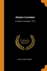 Alsace-Lorraine : A Study in Conquest: 1913 - Book