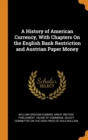 A History of American Currency, with Chapters on the English Bank Restriction and Austrian Paper Money - Book