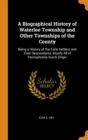 A Biographical History of Waterloo Township and Other Townships of the County: Being a History of the Early Settlers and Their Descendants, Mostly All - Book