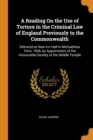 A Reading on the Use of Torture in the Criminal Law of England Previously to the Commonwealth : Delivered at New Inn Hall in Michaelmas Term, 1836, by Appointment of the Honourable Society of the Midd - Book