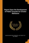 Report Upon the Development of Public Grounds for Greater Baltimore - Book
