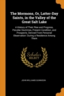 The Mormons, Or, Latter-Day Saints, in the Valley of the Great Salt Lake : A History of Their Rise and Progress, Peculiar Doctrines, Present Condition, and Prospects, Derived from Personal Observation - Book
