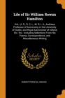 Life of Sir William Rowan Hamilton : Knt., LL. D., D. C. L., M. R. I. A., Andrews Professor of Astronomy in the University of Dublin, and Royal Astronomer of Ireland, Etc. Etc.: Including Selections f - Book