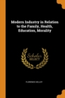 Modern Industry in Relation to the Family, Health, Education, Morality - Book