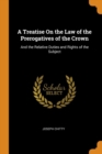 A Treatise on the Law of the Prerogatives of the Crown : And the Relative Duties and Rights of the Subject - Book