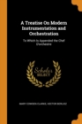 A Treatise on Modern Instrumentation and Orchestration : To Which Is Appended the Chef d'Orchestre - Book
