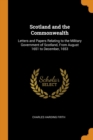 Scotland and the Commonwealth: Letters and Papers Relating to the Military Government of Scotland, From August 1651 to December, 1653 - Book