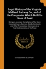 Legal History of the Virginia Midland Railway Co., and of the Companies Which Built Its Lines of Road : Being an Accurate Compilation of the More Important Laws, Decrees, Deeds, Contracts and Other Pr - Book