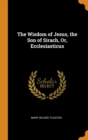 The Wisdom of Jesus, the Son of Sirach, Or, Ecclesiasticus - Book