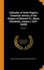 Calendar of State Papers, Domestic Series, of the Reigns of Edward VI., Mary, Elizabeth, James I, 1547-[1625]; Volume 3 - Book