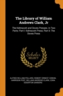 The Library of William Andrews Clark, Jr : The Kelmscott and Doves Presses. in Two Parts: Part I: Kelmscott Press; Part II: The Doves Press - Book
