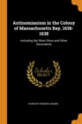 Antinomianism in the Colony of Massachusetts Bay, 1636-1638 : Including the Short Story and Other Documents - Book