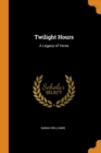 Twilight Hours : A Legacy of Verse - Book