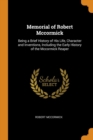 Memorial of Robert McCormick : Being a Brief History of His Life, Character and Inventions, Including the Early History of the McCormick Reaper - Book