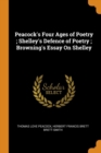 Peacock's Four Ages of Poetry; Shelley's Defence of Poetry; Browning's Essay on Shelley - Book