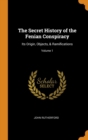 The Secret History of the Fenian Conspiracy: Its Origin, Objects, & Ramifications; Volume 1 - Book