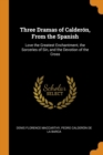Three Dramas of Calderon, from the Spanish : Love the Greatest Enchantment, the Sorceries of Sin, and the Devotion of the Cross - Book