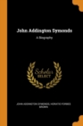 John Addington Symonds: A Biography - Book