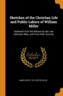 Sketches of the Christian Life and Public Labors of William Miller : Gathered from His Memoir by the Late Sylvester Bliss, and from Oher Sources - Book