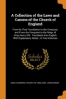 A Collection of the Laws and Canons of the Church of England : From Its First Foundation to the Conquest, and from the Conquest to the Reign of King Henry VIII: Translated Into English with Explanator - Book