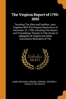 The Virginia Report of 1799-1800 : Touching the Alien and Sedition Laws; Together with the Virginia Resolutions of December 21, 1798, Including the Debate and Proceedings Thereon in the House of Deleg - Book