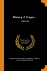 History of Oregon ... : 1848-1888 - Book