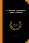AN UNIVERSAL ETYMOLOGICAL ENGLISH DICTIO - Book