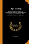 ... Epic and Saga : Beowulf; The Song of Roland; The Destruction of D  Derga's Hostel; The Story of the Volsungs and Niblungs; With Introductions, Notes and Illustrations - Book