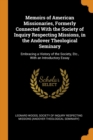 Memoirs of American Missionaries, Formerly Connected with the Society of Inquiry Respecting Missions, in the Andover Theological Seminary : Embracing a History of the Society, Etc., with an Introducto - Book