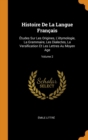 Histoire de la Langue Fran ais :  tudes Sur Les Origines, l' tymologie, La Grammaire, Les Dialectes, La Versification Et Les Lettres Au Moyen Age; Volume 2 - Book