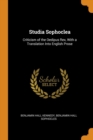Studia Sophoclea : Criticism of the Oedipus Rex, with a Translation Into English Prose - Book