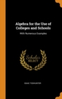 Algebra for the Use of Colleges and Schools : With Numerous Examples - Book